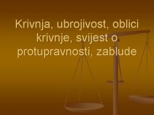 Krivnja ubrojivost oblici krivnje svijest o protupravnosti zablude