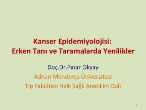 Kanser Epidemiyolojisi Erken Tan ve Taramalarda Yenilikler Do