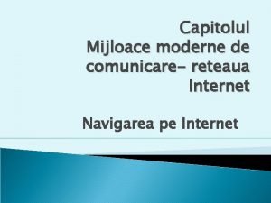 Capitolul Mijloace moderne de comunicare reteaua Internet Navigarea