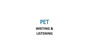 PET WRITING LISTENING PET WRITING TASKS Writing is