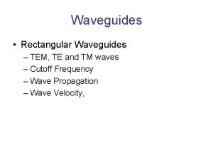 Waveguides Rectangular Waveguides TEM TE and TM waves