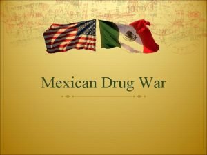 Mexican Drug War What is Mexico dealing with