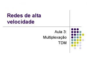 Redes de alta velocidade Aula 3 Multiplexao TDM