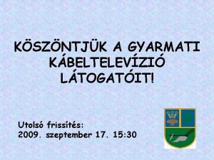 KSZNTJK A GYARMATI KBELTELEVZI LTOGATIT Utols frissts 2009