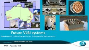 Future VLBI systems Tasso Tzioumis Facilities Program Director