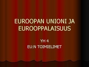 EUROOPAN UNIONI JA EUROOPPALAISUUS YH 4 EU N