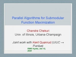 Parallel Algorithms for Submodular Function Maximization Chandra Chekuri