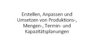 Erstellen Anpassen und Umsetzen von Produktions Mengen Termin