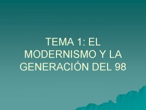 TEMA 1 EL MODERNISMO Y LA GENERACIN DEL