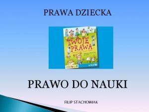Prawo dziecka do nauki Prawo dziecka do nauki