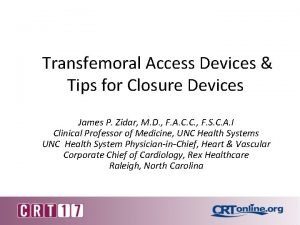 Transfemoral Access Devices Tips for Closure Devices James