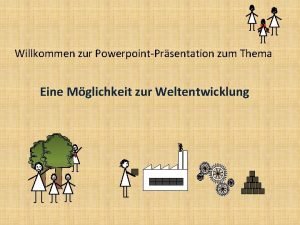 Willkommen zur PowerpointPrsentation zum Thema Eine Mglichkeit zur