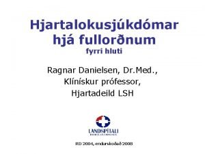 Hjartalokusjkdmar hj fullornum fyrri hluti Ragnar Danielsen Dr