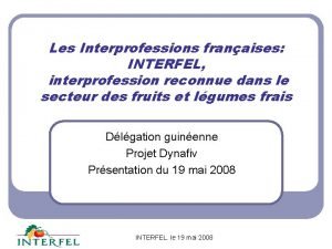 Les Interprofessions franaises INTERFEL interprofession reconnue dans le