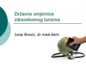 Dravne smjernice zdravstvenog turizma Josip Brusi dr med