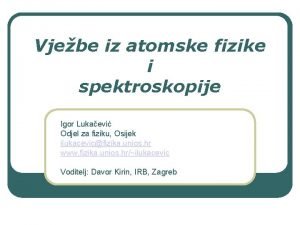 Vjebe iz atomske fizike i spektroskopije Igor Lukaevi