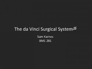 The da Vinci Surgical System Sam Karnes BME