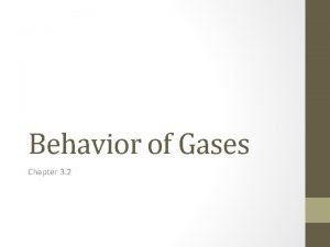 Behavior of gases Behavior of gases