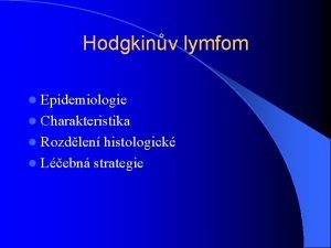Hodgkinv lymfom l Epidemiologie l Charakteristika l Rozdlen