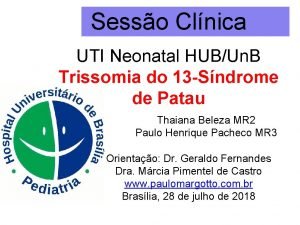 Sesso Clnica UTI Neonatal HUBUn B Trissomia do