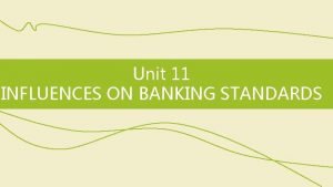 Unit 11 INFLUENCES ON BANKING STANDARDS Skills focus