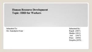 Human Resource Development Topic HRD for Workers Submitted