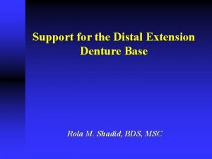 Factors affecting support for distal extension bases