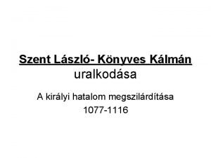 Szent Lszl Knyves Klmn uralkodsa A kirlyi hatalom