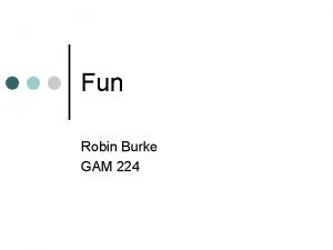 Fun Robin Burke GAM 224 Outline Fun Pleasure