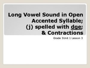 Long Vowel Sound in Open Accented Syllable j