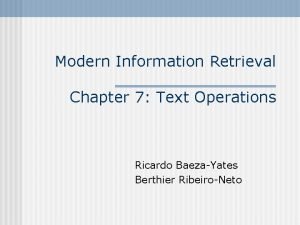 Modern Information Retrieval Chapter 7 Text Operations Ricardo