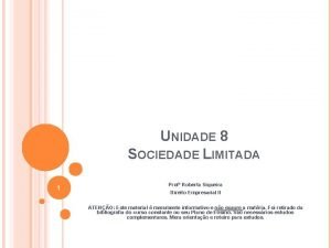 UNIDADE 8 SOCIEDADE LIMITADA 1 Prof Roberta Siqueira