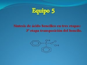 Equipo 5 Sntesis de cido benclico en tres