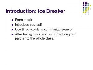 Introduction Ice Breaker l l Form a pair
