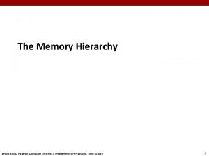 The Memory Hierarchy Bryant and OHallaron Computer Systems