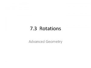7 3 Rotations Advanced Geometry ROTATIONS A rotation