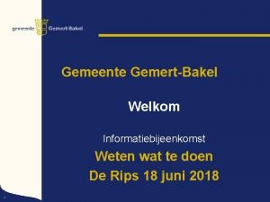 Gemeente GemertBakel Welkom Informatiebijeenkomst Weten wat te doen