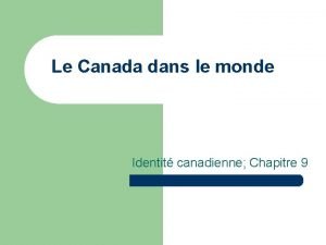 Le Canada dans le monde Identit canadienne Chapitre