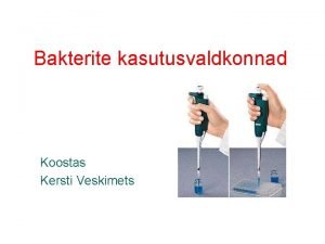 Bakterite kasutusvaldkonnad Koostas Kersti Veskimets Lihtne biotehnoloogia Toiduainetetstuses