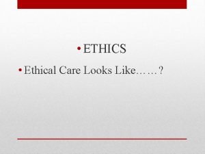 ETHICS Ethical Care Looks Like Don Streit LCSW