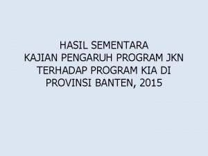 HASIL SEMENTARA KAJIAN PENGARUH PROGRAM JKN TERHADAP PROGRAM