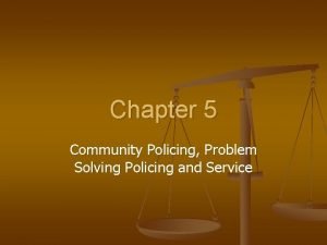 Chapter 5 Community Policing Problem Solving Policing and