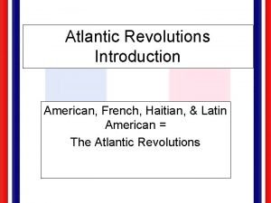 Atlantic Revolutions Introduction American French Haitian Latin American