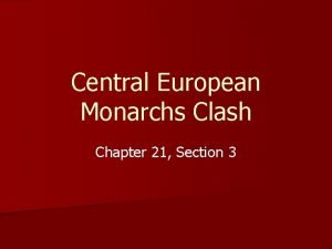 Chapter 5 section 3 central european monarchs clash
