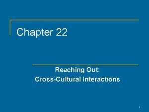 Chapter 22 reaching out cross-cultural interactions