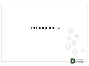 Termoqumica TERMOQUMICA A QUMICA DOS EFEITOS ENERGTICOS OS