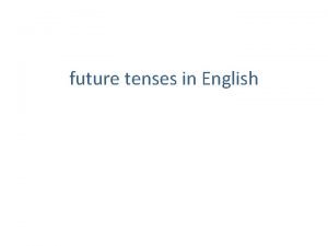 future tenses in English There are several ways