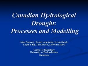 Canadian Hydrological Drought Processes and Modelling John Pomeroy