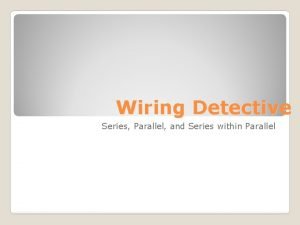 Wiring Detective Series Parallel and Series within Parallel