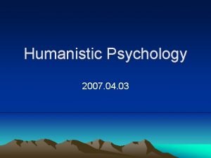 Humanistic approach abraham maslow